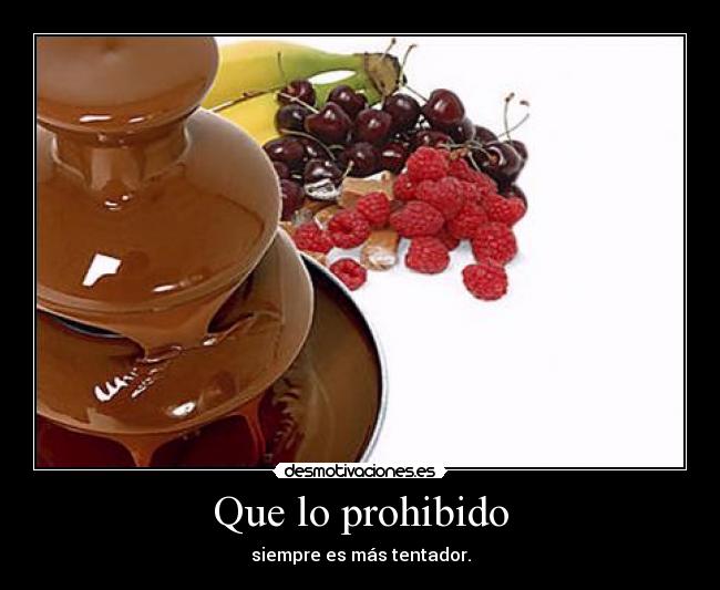 Que lo prohibido - siempre es más tentador.