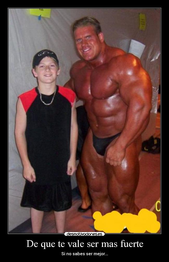 De que te vale ser mas fuerte - Si no sabes ser mejor...