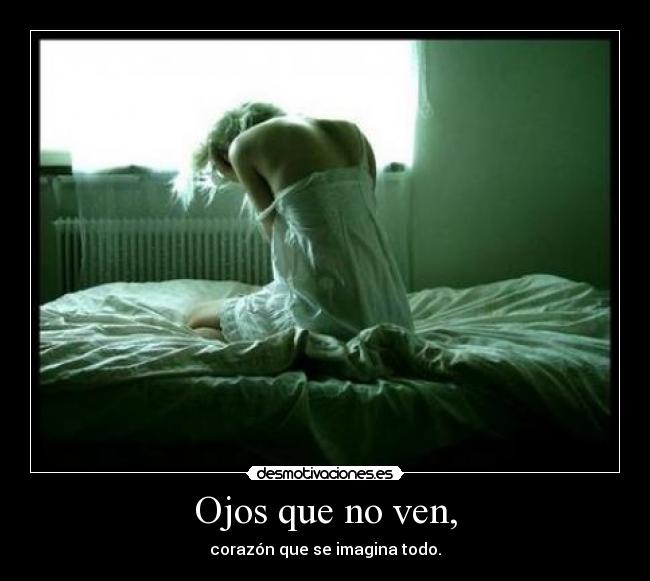 Ojos que no ven, -