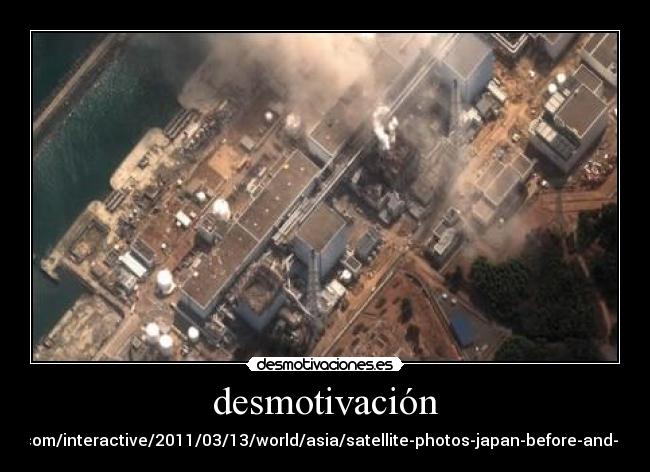 desmotivación - http://www.nytimes.com/interactive/2011/03/13/world/asia/satellite-photos-japan-before-and-after-tsunami.html?hp