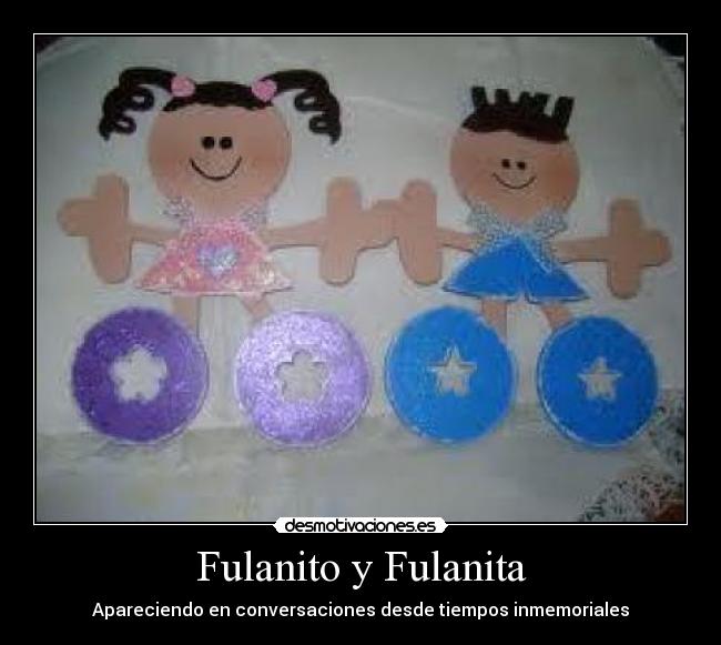 Fulanito y Fulanita - Apareciendo en conversaciones desde tiempos inmemoriales