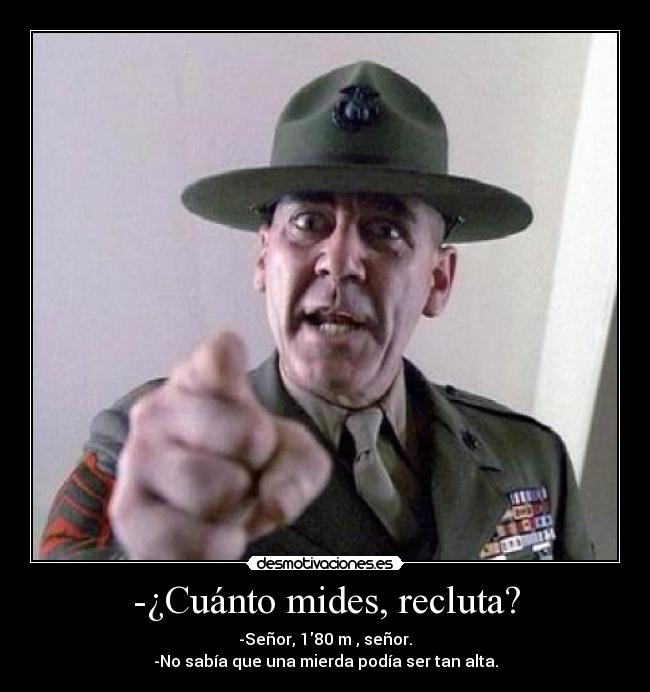 -¿Cuánto mides, recluta? - 