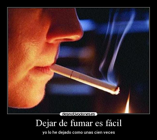 Dejar de fumar es fácil - yo lo he dejado como unas cien veces