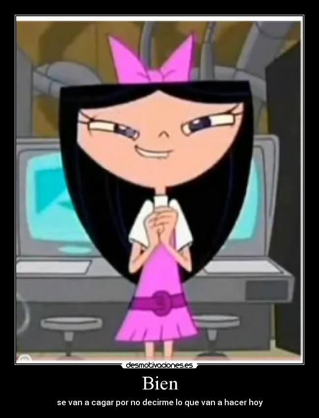 Bien - se van a cagar por no decirme lo que van a hacer hoy