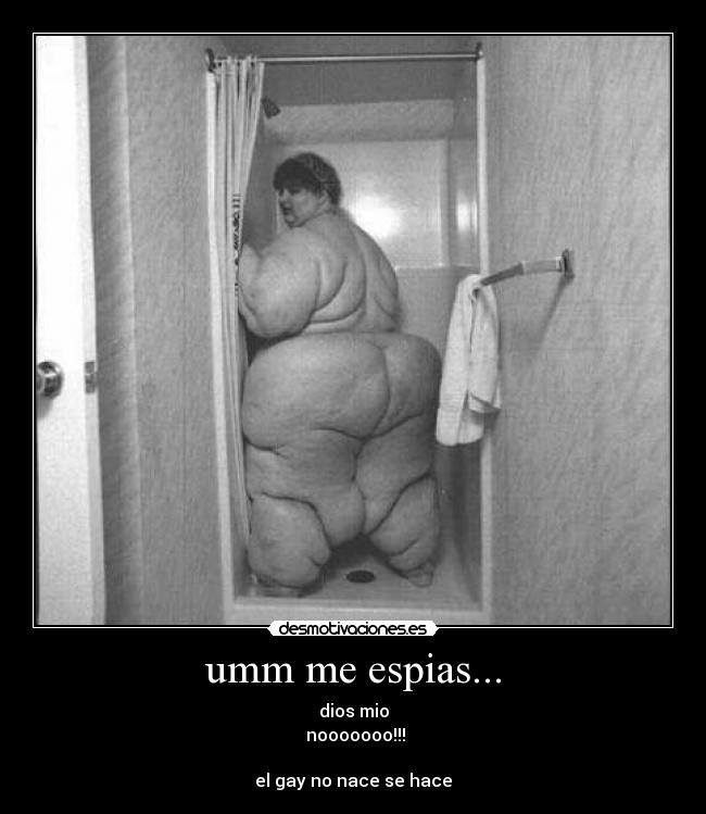 umm me espias... - dios mio
nooooooo!!!
el gay no nace se hace