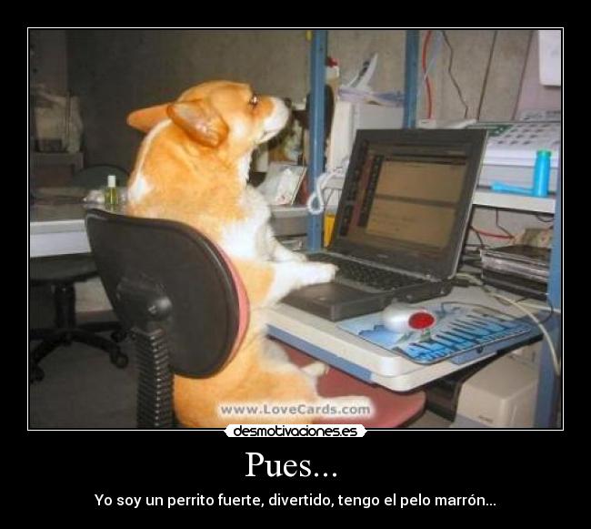 Pues... -