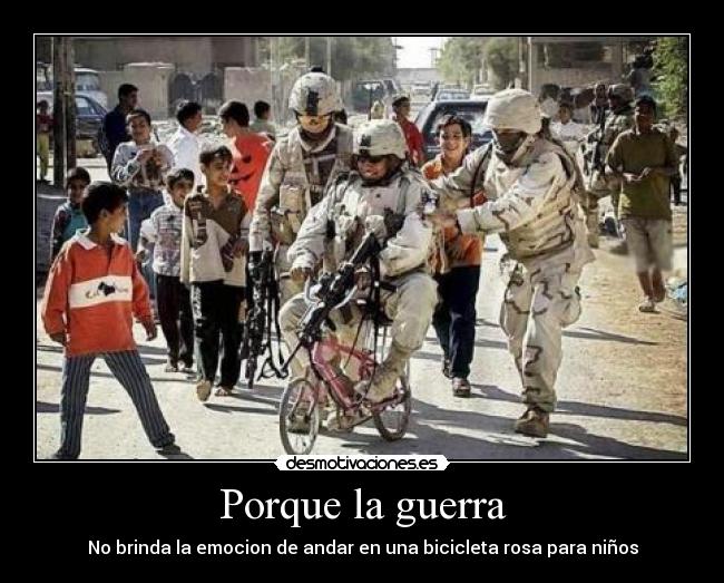 Porque la guerra - No brinda la emocion de andar en una bicicleta rosa para niños