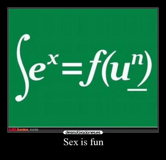 Sex is fun -