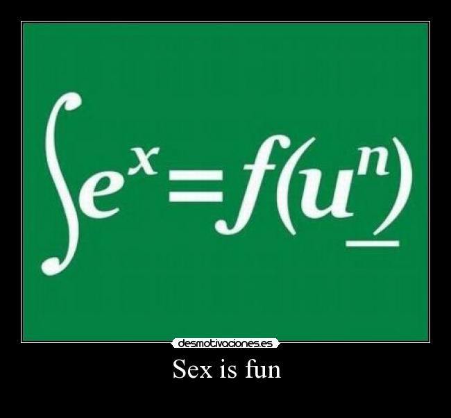 Sex is fun -
