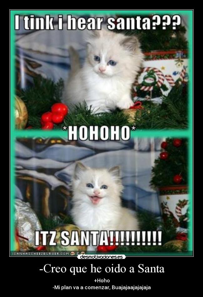 -Creo que he oido a Santa -