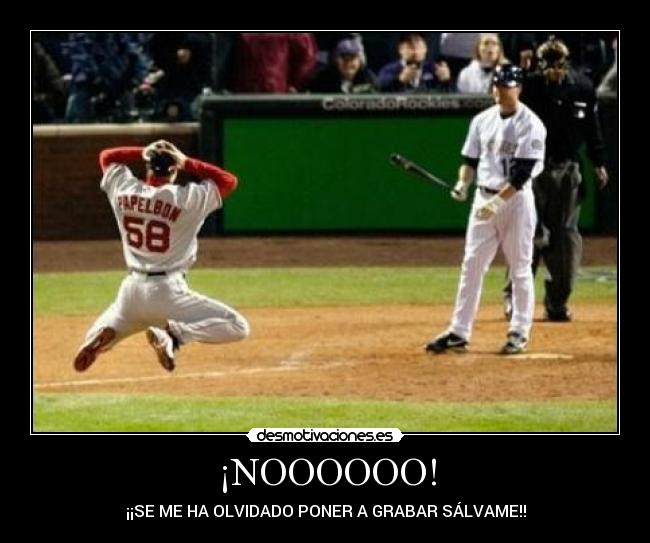 ¡NOOOOOO! - ¡¡SE ME HA OLVIDADO PONER A GRABAR SÁLVAME!!