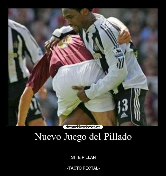 Nuevo Juego del Pillado - 

SI TE PILLAN

-TACTO RECTAL-