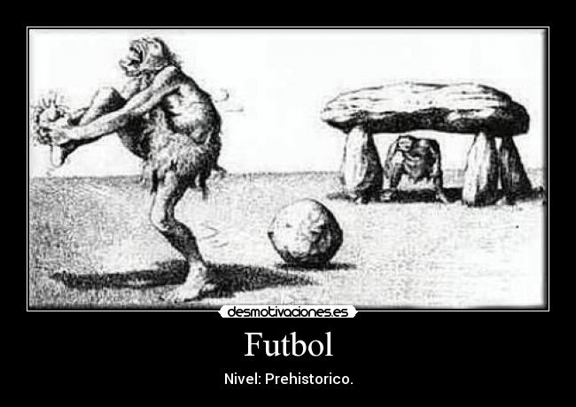 Futbol - Nivel: Prehistorico.