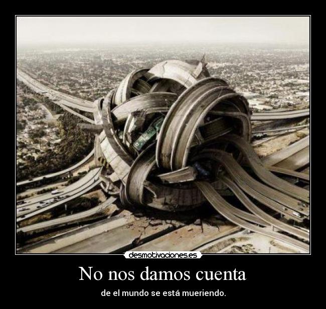 No nos damos cuenta -