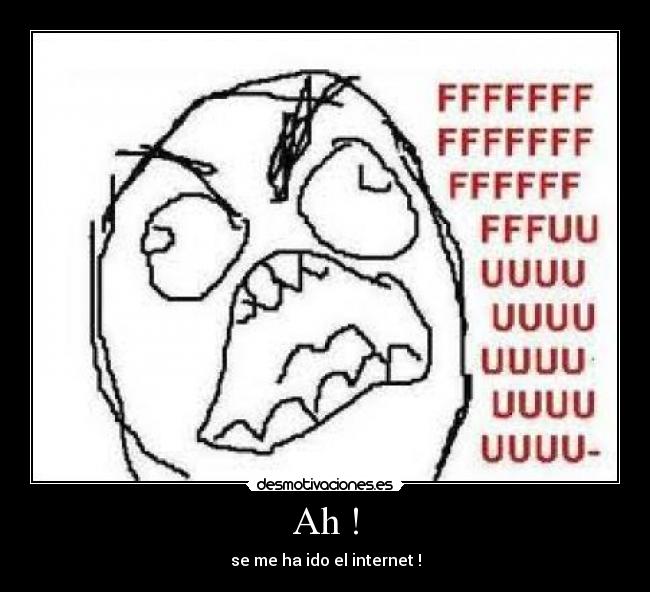 Ah ! - se me ha ido el internet !