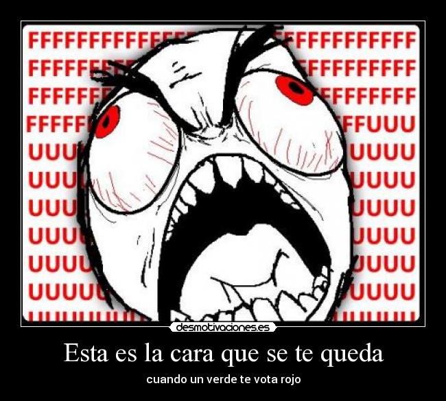 Esta es la cara que se te queda - cuando un verde te vota rojo
