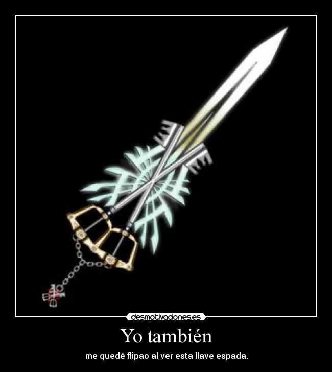 Yo también - me quedé flipao al ver esta llave espada.