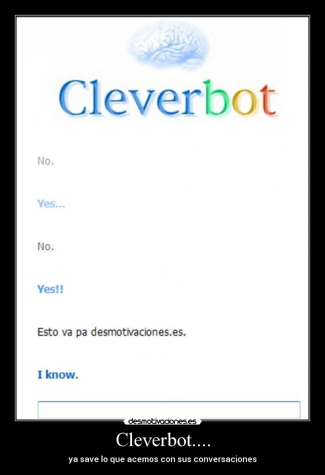 Cleverbot.... - ya save lo que acemos con sus conversaciones