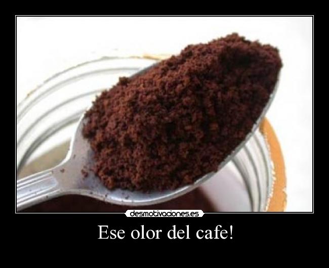 Ese olor del cafe! - 