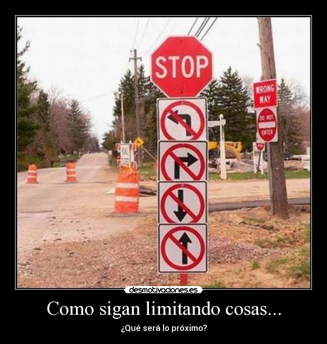 Como sigan limitando cosas... - ¿Qué será lo próximo?