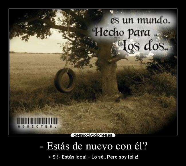 - Estás de nuevo con él? - 