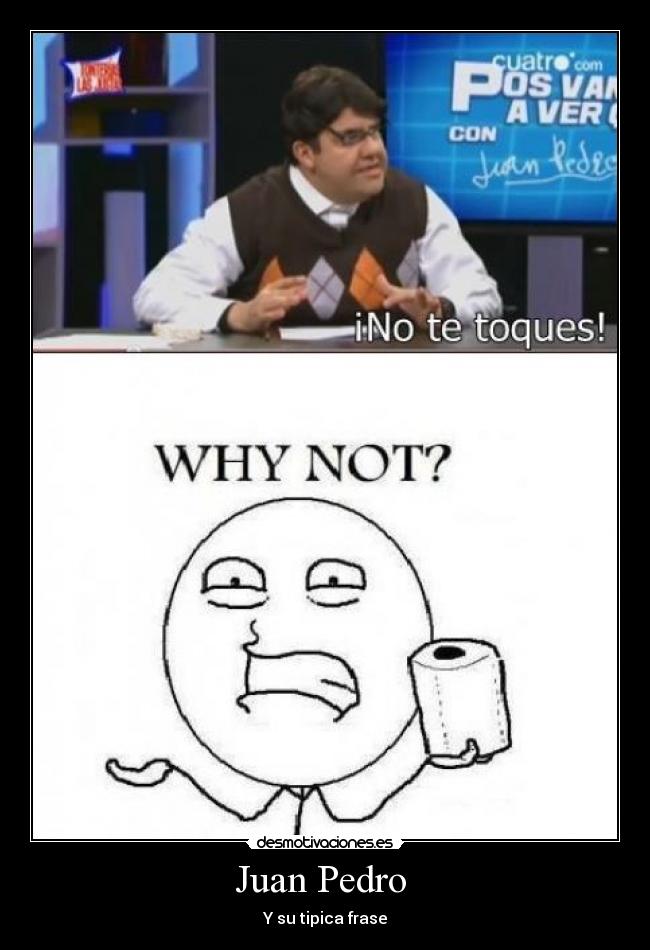 Juan Pedro  - Y su tipica frase
