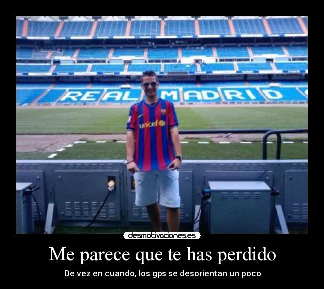 Me parece que te has perdido - De vez en cuando, los gps se desorientan un poco