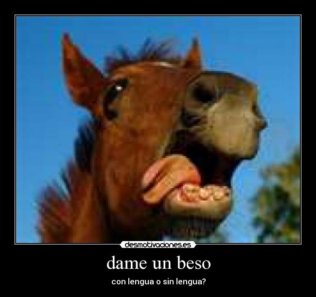 dame un beso - con lengua o sin lengua?