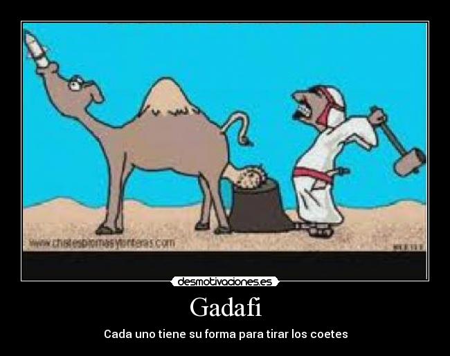 Gadafi - Cada uno tiene su forma para tirar los coetes