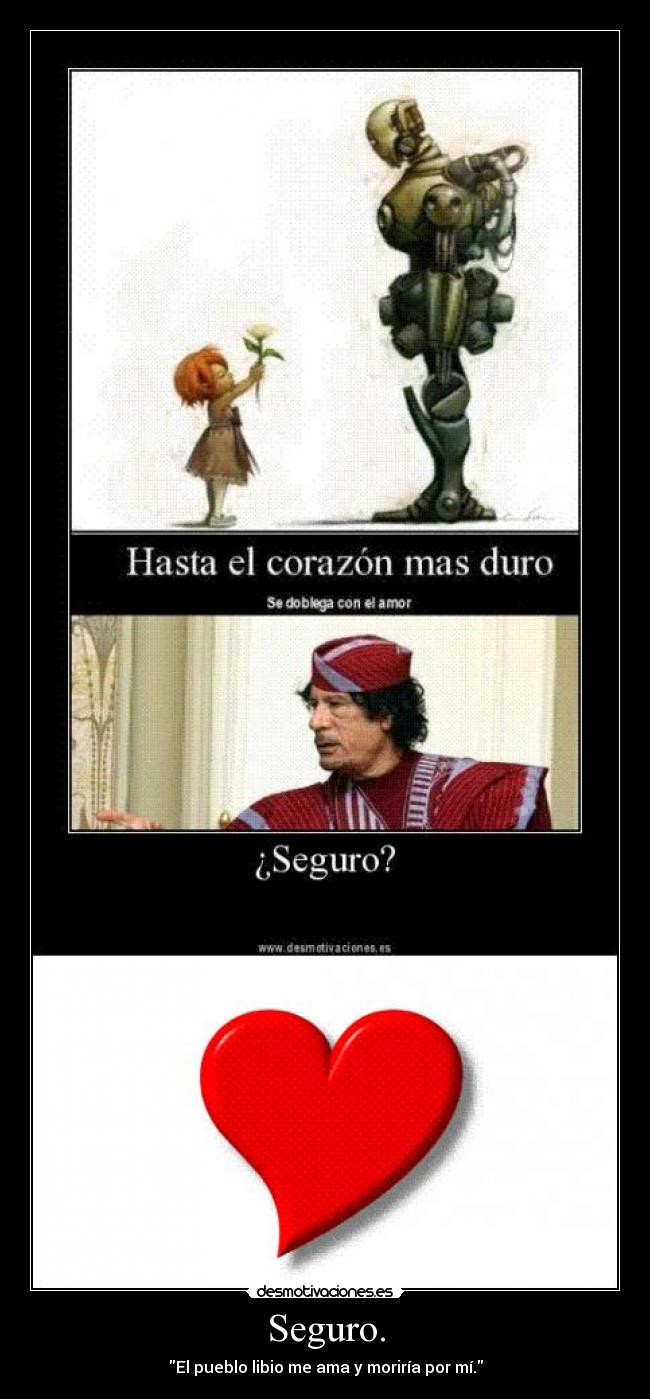 Seguro. - El pueblo libio me ama y moriría por mí.