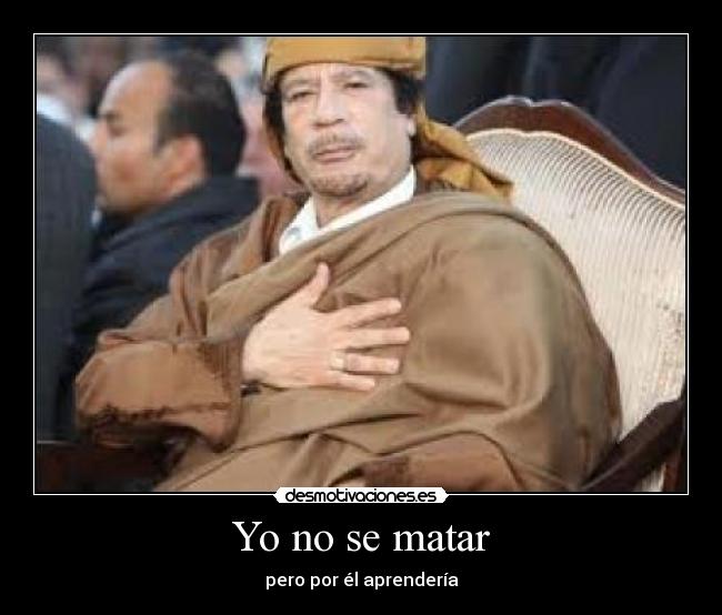 Yo no se matar - pero por él aprendería