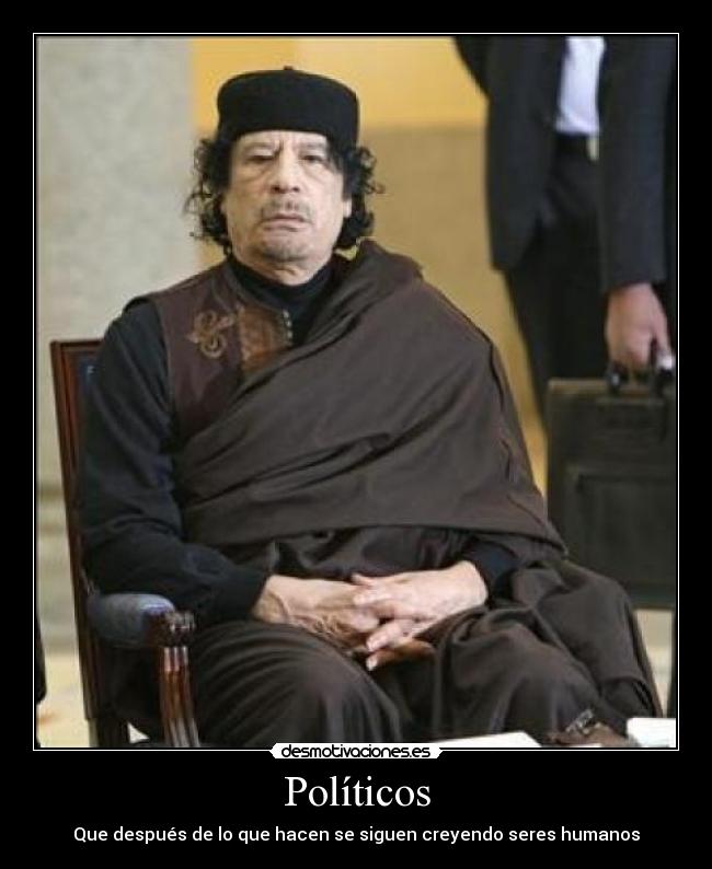 Políticos - Que después de lo que hacen se siguen creyendo seres humanos