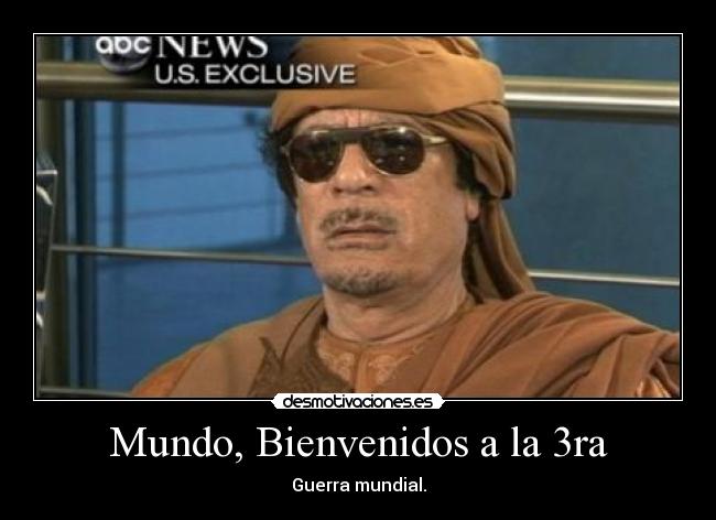 Mundo, Bienvenidos a la 3ra - Guerra mundial.