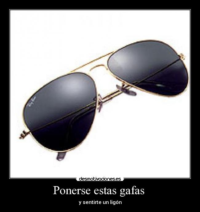 Ponerse estas gafas -