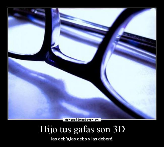Hijo tus gafas son 3D -