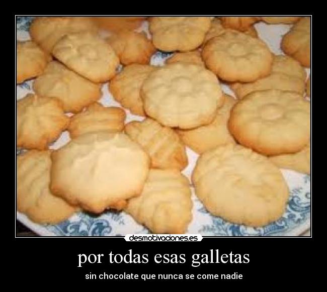 por todas esas galletas -