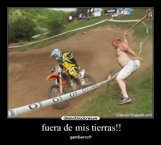 fuera de mis tierras!! -