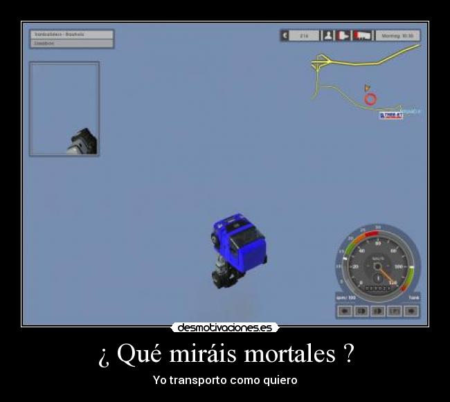 ¿ Qué miráis mortales ? - Yo transporto como quiero