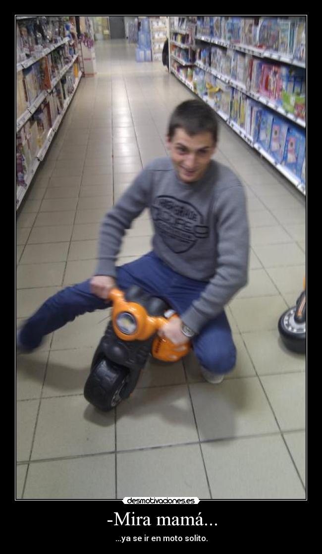 -Mira mamá... - ...ya se ir en moto solito.