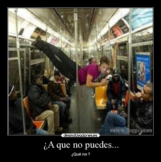 ¿A que no puedes... - ¿Qué no ?