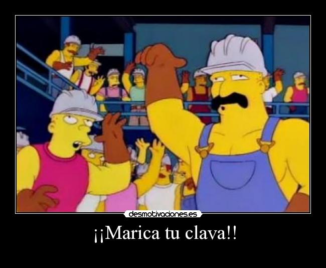 ¡¡Marica tu clava!! -