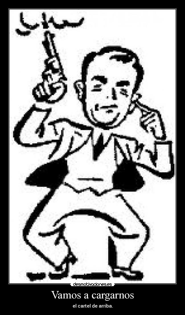 Vamos a cargarnos - el cartel de arriba.