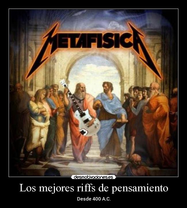 carteles riff pensamiento platon metafisica metallica desmotivaciones