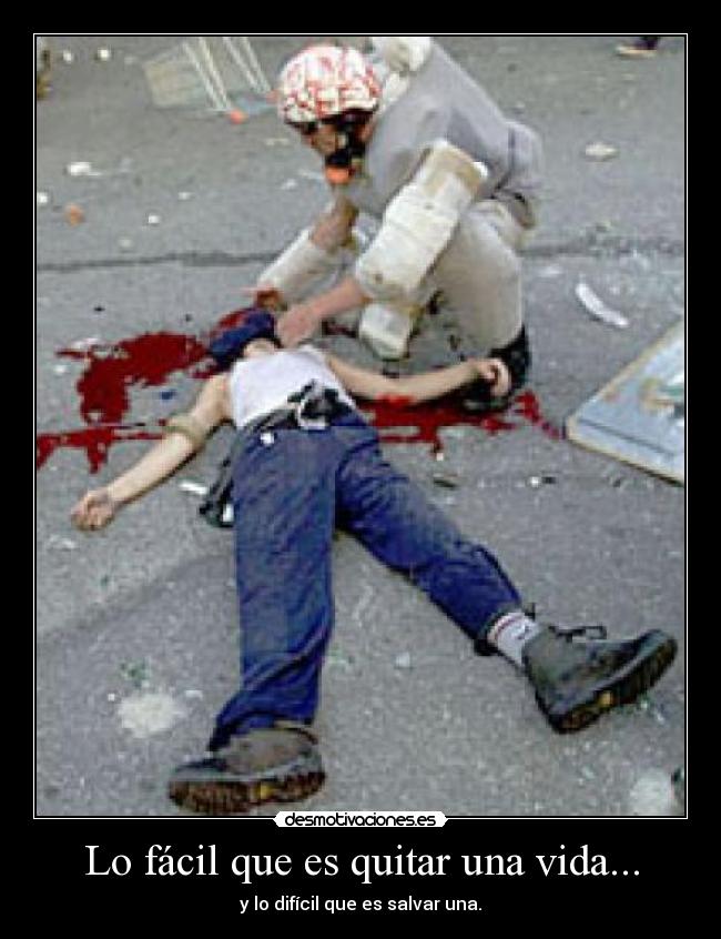 Lo fácil que es quitar una vida... - y lo difícil que es salvar una.
