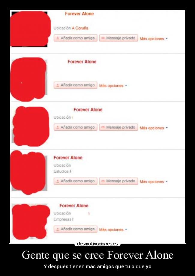 Gente que se cree Forever Alone - Y después tienen más amigos que tu o que yo