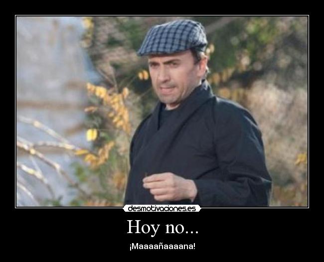 Hoy no... -