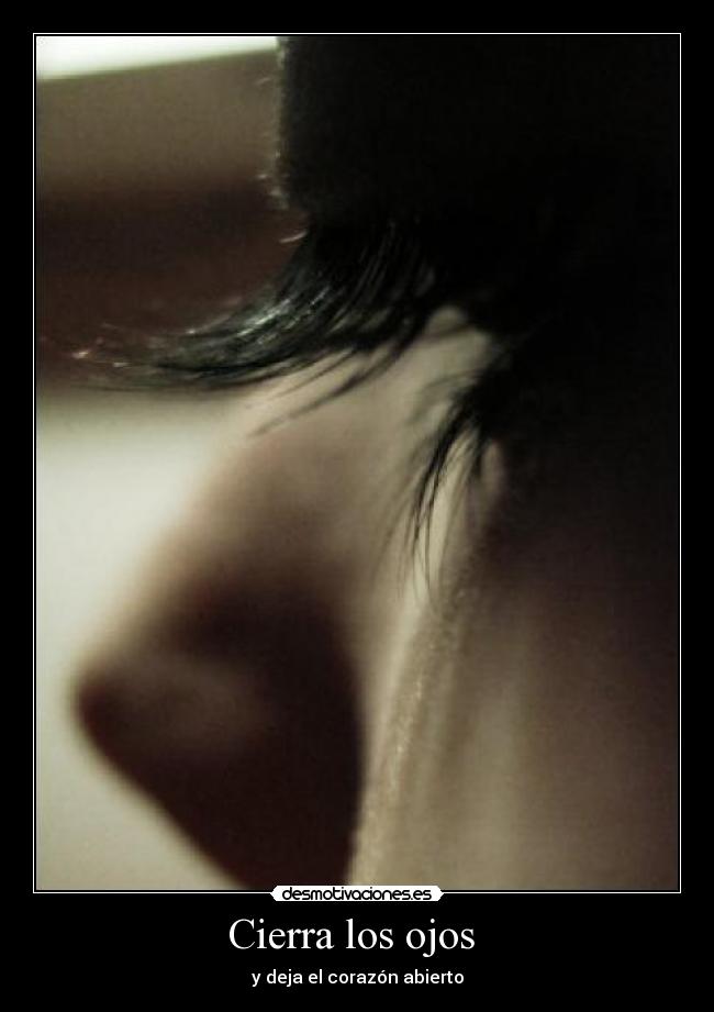 Cierra los ojos  - y deja el corazón abierto