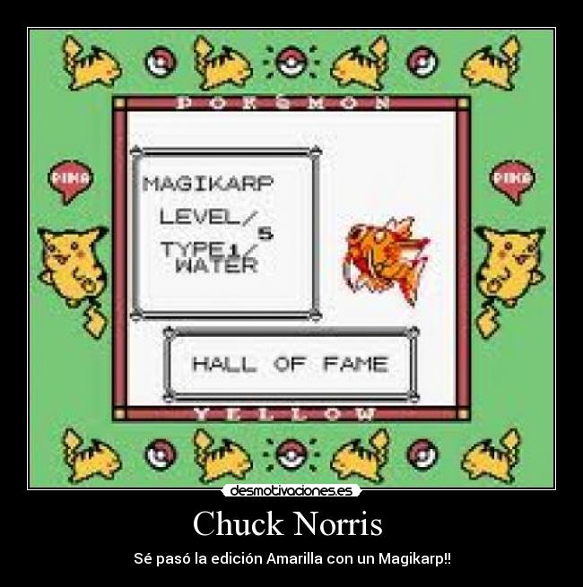 Chuck Norris  - Sé pasó la edición Amarilla con un Magikarp!!