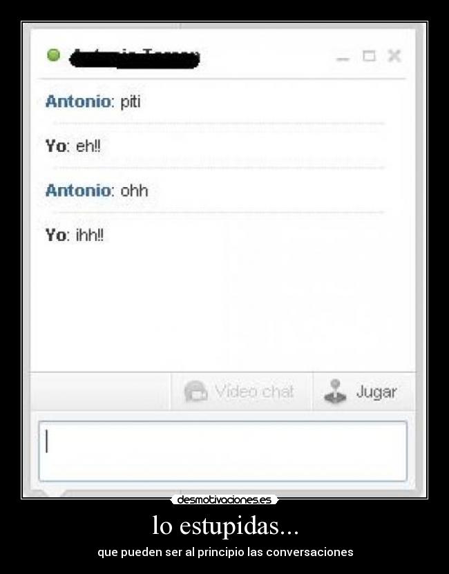 lo estupidas... - que pueden ser al principio las conversaciones