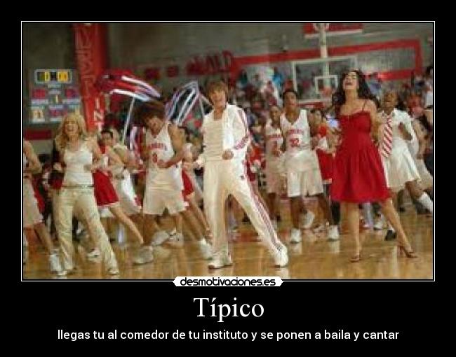Típico - llegas tu al comedor de tu instituto y se ponen a baila y cantar